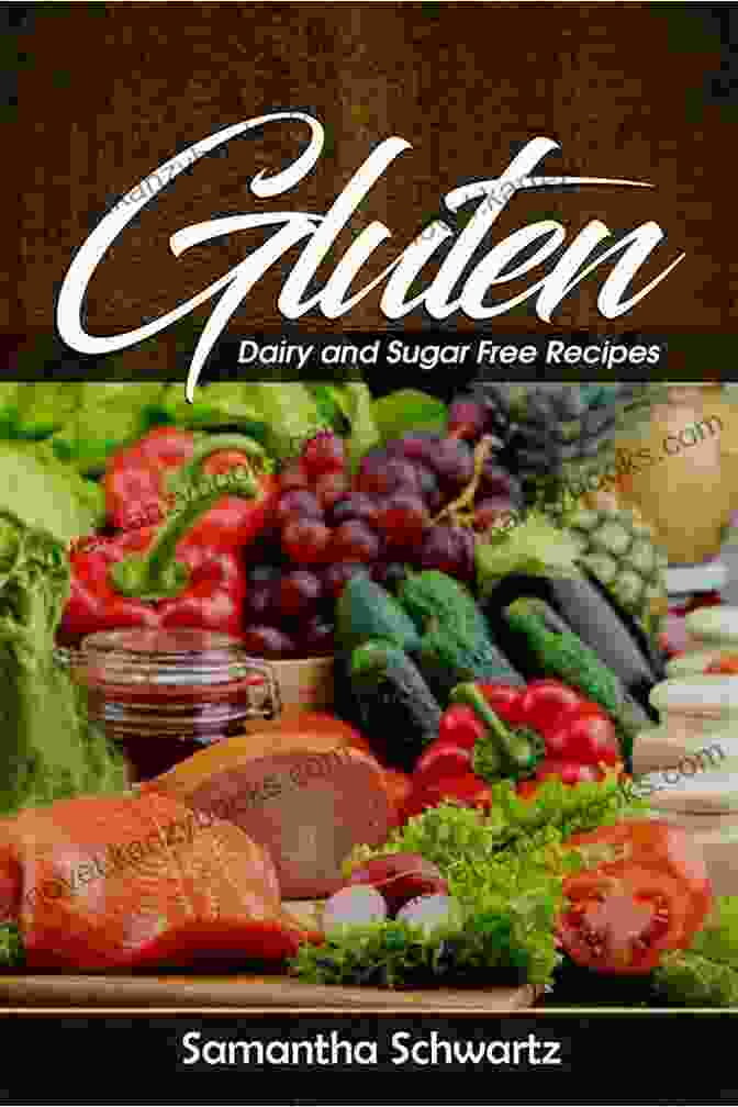 An Enticing Spread Of Gluten Free And Dairy Free Dishes, Showcasing The Cookbook's Culinary Artistry Easy Gluten Free Dairy Free Cookbook: 75 Satisfying Fuss Free Recipes