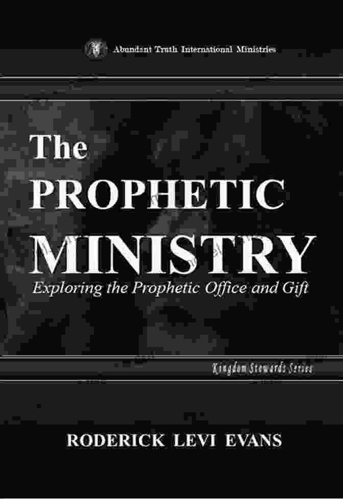 Exploring The Prophetic Office And Gift: Kingdom Stewards Series The Prophetic Ministry: Exploring The Prophetic Office And Gift (Kingdom Stewards Series)