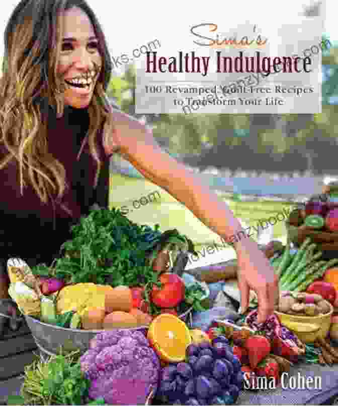 Sima Healthy Indulgence Book Cover Featuring A Vibrant Display Of Fresh Ingredients And Delicious Dishes Sima S Healthy Indulgence: 100 Revamped Guilt Free Recipes To Transform Your Life