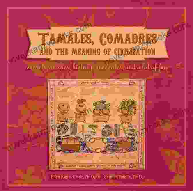 Tamales Comadres And The Meaning Of Civilization Book Cover Tamales Comadres And The Meaning Of Civilization