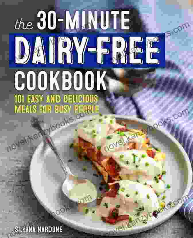 The 30 Minute Dairy Free Cookbook: Quick And Easy Recipes For A Healthier Lifestyle The 30 Minute Dairy Free Cookbook: 101 Easy And Delicious Meals For Busy People