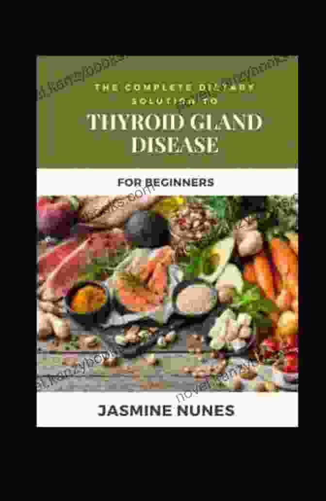 The Complete Dietary Solution To Thyroid Gland Disease For Beginners Cover Image The Complete Dietary Solution To Thyroid Gland Disease For Beginners