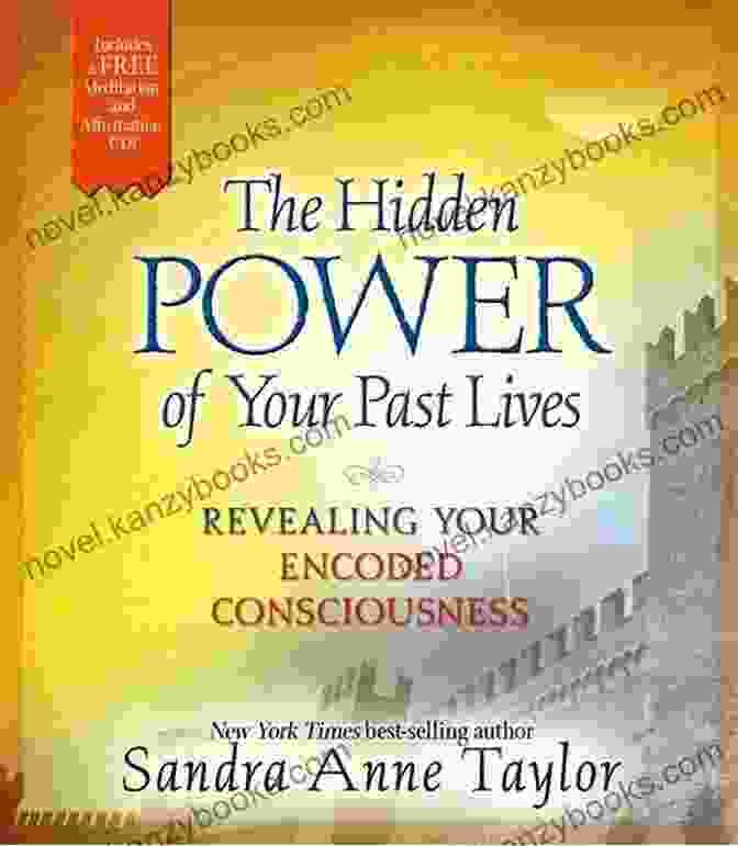 The Hidden Power Of Your Past Lives The Hidden Power Of Your Past Lives: Revealing Your Encoded Consciousness