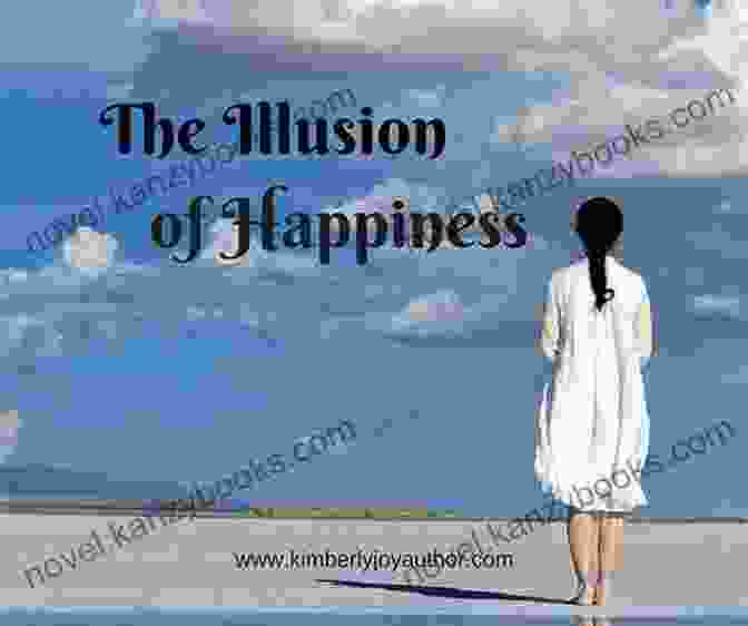 The Illusion Of Happiness You Are The Happiness You Seek: Uncovering The Awareness Of Being