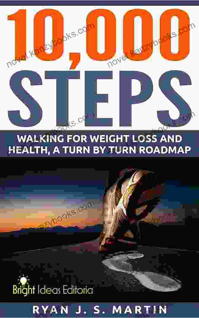 Turn By Turn Roadmap Weight Loss Book 10 000 Steps: Walking For Weight Loss Walking For Health: A Turn By Turn Roadmap (Weight Loss 1)