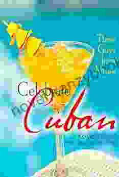 Three Guys From Miami Celebrate Cuban: 100 Great Recipes For Cuban Entertaining