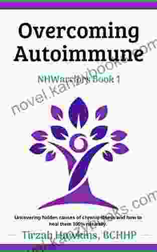 Overcoming Autoimmune: A 100% Natural Holistic Approach To Energy And Total Well Being (Natural Health Warriors 1)