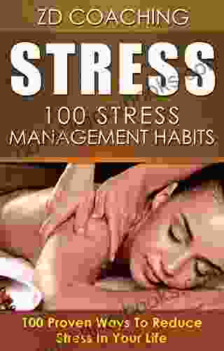 Stress: 100 Stress Managements Habits: 100 Proven Ways To Reduce Stress In Your Life ($1000 BONUS ADDED VALUE Stress Management Stress Cure Anxiety Cure Anxiety Free)