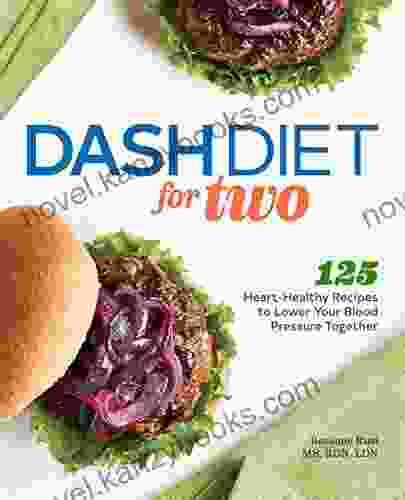 DASH Diet For Two: 125 Heart Healthy Recipes To Lower Your Blood Pressure Together