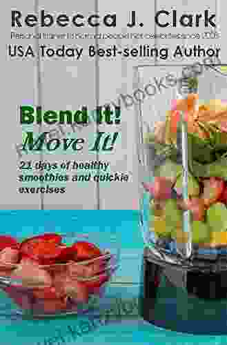 Blend It Move It : 21 Days Of Healthy Smoothies Quickie Exercises