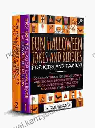 Fun Halloween Jokes And Riddles For Kids And Family Halloween Edition: 300 Trick Or Treat Jokes And 300 Spooky Riddles And Trick Questions That Kids And Family Will Enjoy Ages 5 7 7 9 9 12