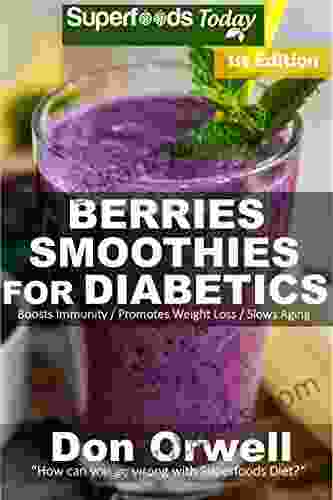 Berries Smoothies for Diabetics: Over 35 Berries Smoothies for Diabetics Quick Easy Gluten Free Low Cholesterol Whole Foods Blender Recipes full of Natural Weight Loss Transformation 1)