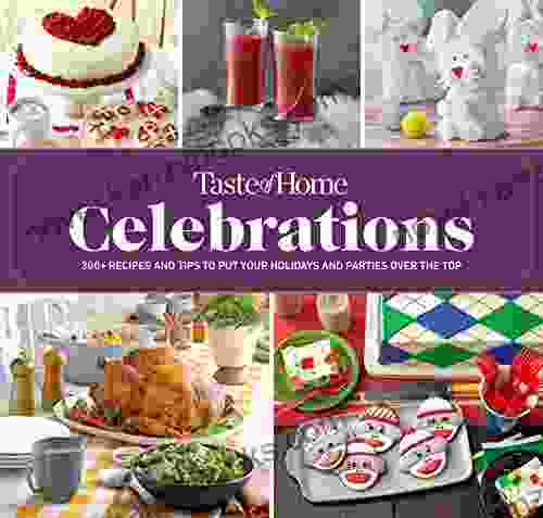 Taste Of Home Celebrations: 500+ Recipes And Tips To Put Your Holidays And Parties Over The Top