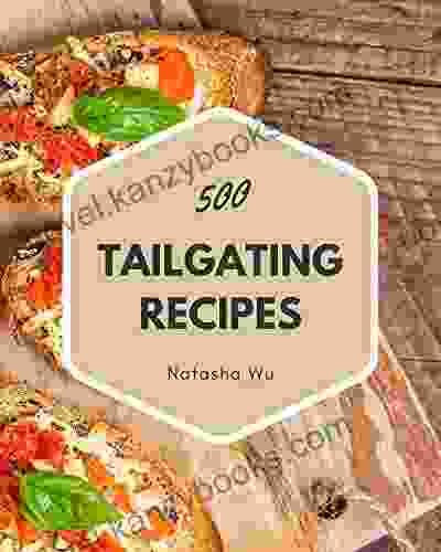 500 Tailgating Recipes: Discover Tailgating Cookbook NOW