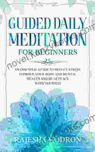 GUIDED DAILY MEDITATION FOR BEGINNERS: An Essential Guide To Reduce Stress Improve Your Body And Mental Health And Be At Peace With Yourself