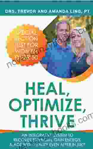 Heal Optimize Thrive: An Integrative System To Recover Energy Gain Strength And Age With Vitality Even After Injury