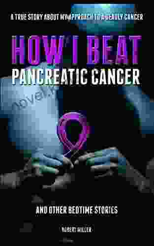 How I Beat Pancreatic Cancer: And Other Bedtime Stories