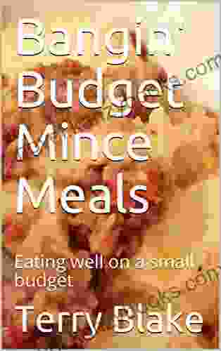 Bangin Budget Mince Meals: Eating Well On A Small Budget (Budget Cookbooks 4)