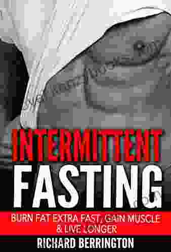 Intermittent Fasting: Burn Fat Extra Fast Gain Muscle And Live Longer Healthier Living With Healthy Intermittent Fasting Fasting Diet Fast Diet (Intermittent Calories Get In Shape Exercise 1)