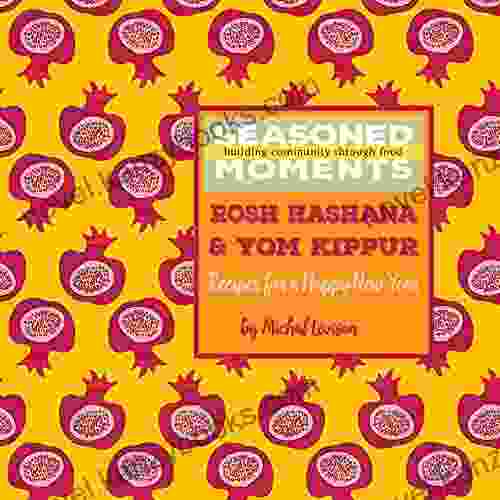 Seasoned Moments Rosh Hashana Yom Kippur: Recipes For A Happy New Year