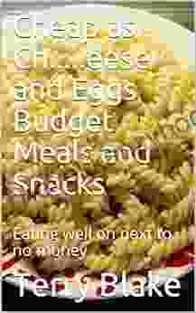 Cheap As Ch Eese And Eggs Budget Meals And Snacks: Eating Well On Next To No Money (Budget Cookbooks 3)