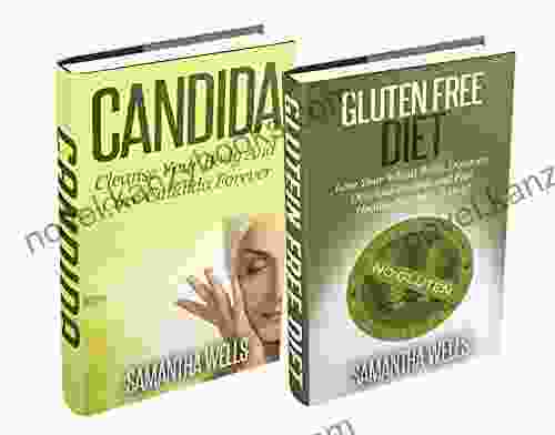 Box Set: Candida And Gluten Free: Cleanse Your Body And Cure Candida Forever and Lose Your Wheat Belly Discover Delicious Recipes and Feel Healthy Starting Weight Loss Yeast Infection Infertility)