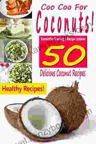 Coo Coo For Coconuts 50 Delicious Coconut Recipes