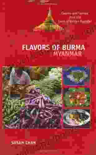 Flavors Of Burma: Myanmar : Cuisine And Culture From The Land Of Golden Pagodas