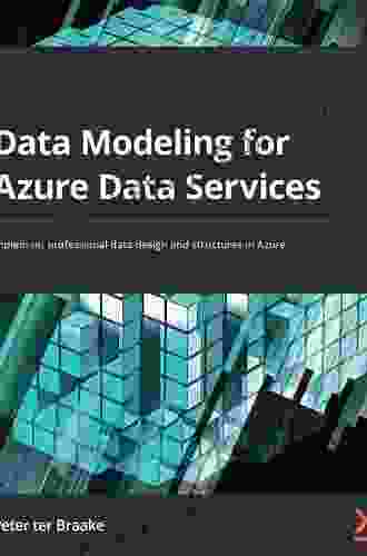 Data Modeling For Azure Data Services: Implement Professional Data Design And Structures In Azure