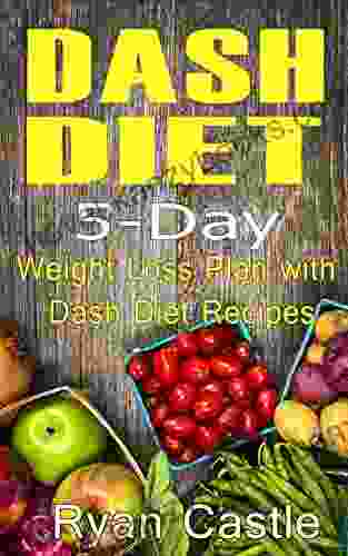 DASH Diet: 5 Day Weight Loss Plan With Dash Diet Recipes (Dash Diet For Weight Loss Dash Diet Book)