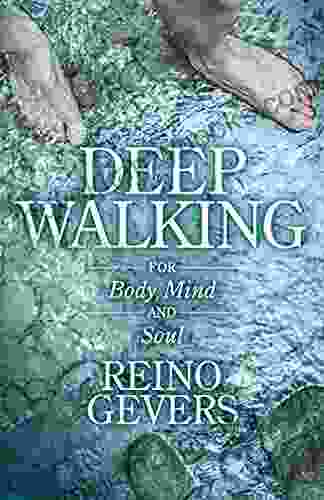 Deep Walking: For Body Mind And Soul