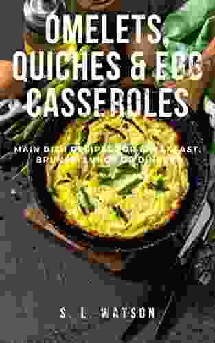 Omelets Quiches Egg Casseroles: Main Dish Recipes For Breakfast Brunch Lunch Dinner (Southern Cooking Recipes)