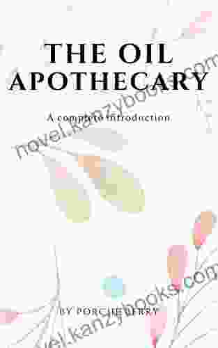 The Oil Apothecary: A Complete Introduction (Natural Health 2)