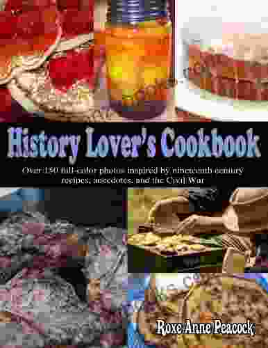 History Lover S Cookbook Roxe Anne Peacock