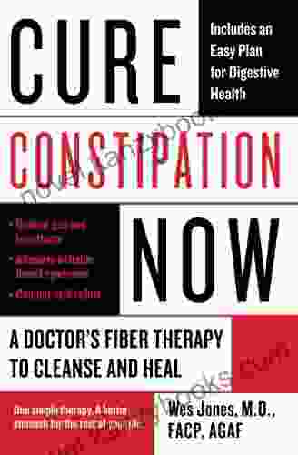 Cure Constipation Now: A Doctor S Fiber Therapy To Cleanse And Heal