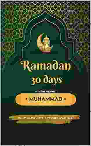 Ramadan 30 days with the prophet Muhammad: 30 days of prophet Muhammad SAWS company Daily Hadith reflections journal write your reflections about each Hadith free space for extra notes