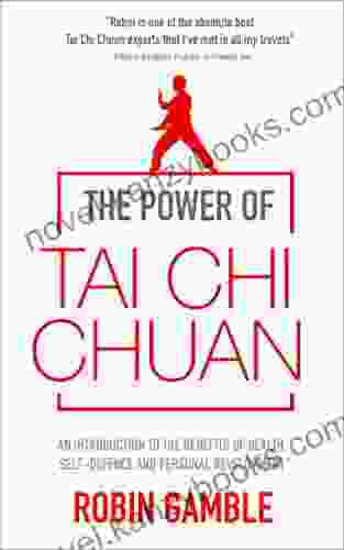 The Power Of Tai Chi Chuan: An Introduction To The Benefits Of Health Self Defence And Personal Development