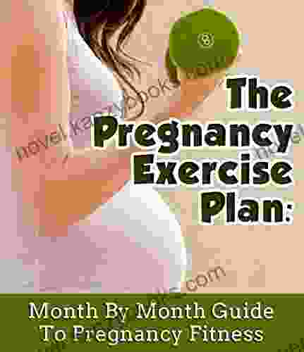 The Pregnancy Exercise Plan: A Month By Month Guide To Pregnancy Fitness (The Healthy And Happy Pregnancy 5)