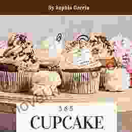 Cupcake 365: Enjoy 365 Days With Amazing Cupcake Recipes In Your Own Cupcake Cookbook (Easy Cupcake Recipes Cupcake Recipe For Kids Mini Cupcake Cookbook Cupcake Making Book) 1