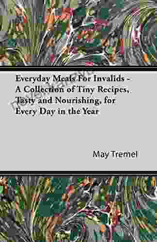 Everyday Meals For Invalids A Collection Of Tiny Recipes Tasty And Nourishing For Every Day In The Year