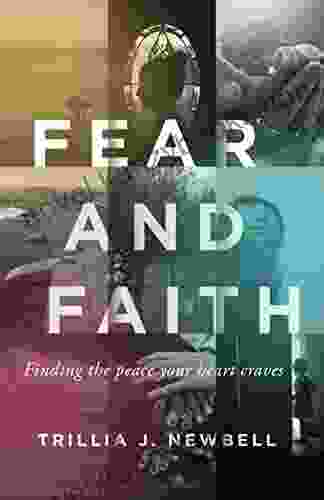 Fear And Faith: Finding The Peace Your Heart Craves