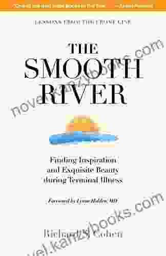 The Smooth River: Finding Inspiration And Exquisite Beauty During Terminal Illness Lessons From The Front Line