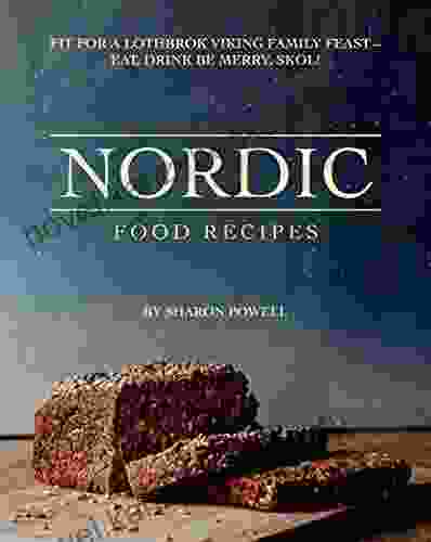 Nordic Food Recipes: Fit For A Lothbrok Viking Family Feast Eat Drink Be Merry Skol