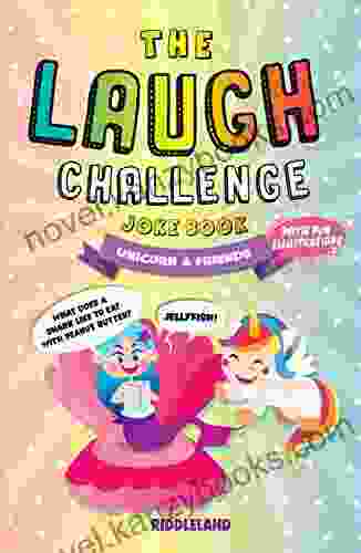 The Laugh Challenge Joke Book: Unicorn Friends Edition: A Fun And Interactive Joke For Kids Ages 6 7 8 9 10 11 And 12 Years Old