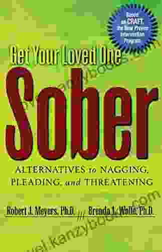 Get Your Loved One Sober: Alternatives to Nagging Pleading and Threatening