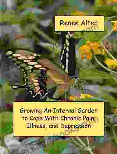 Growing An Internal Garden To Cope With Chronic Pain Illness And Depression