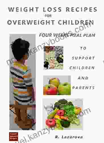 Healthy Recipes For Kids 4 Weeks Meal Plan To Weight Control: Healthy Living Cookbook Low Fat Recipes For Healthy Eating