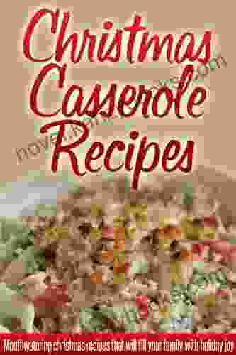 Christmas Casserole Recipes: Holiday Casserole Recipes For A Wonderful Stress Free Christmas (Simple Christmas Series)