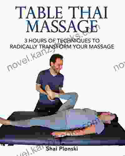 Table Thai Massage: 3 Hours Of Techniques To Radically Transform Your Massage