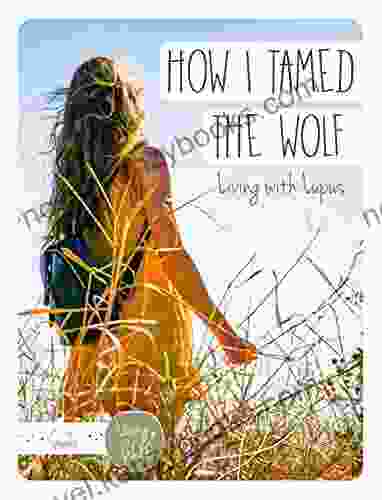 How I Tamed The Wolf : Living With Lupus